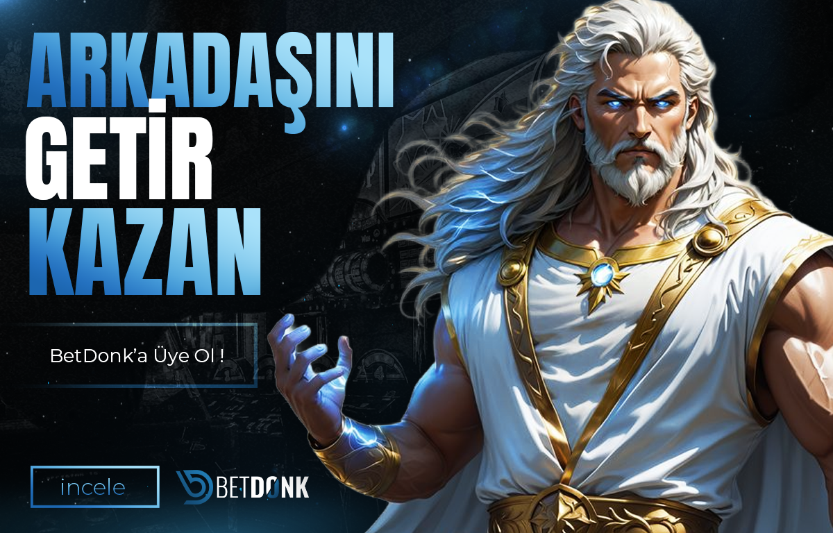 BETDONK ARKADAŞINI GETİR PROMOSYONU